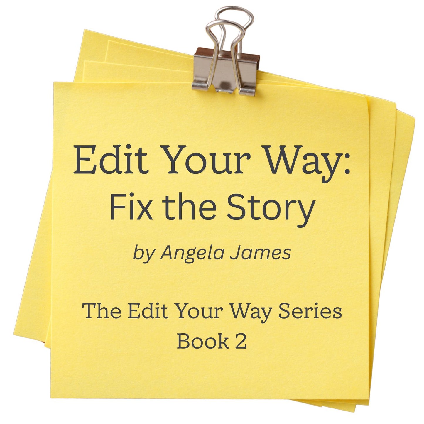 Edit Your Way: Fix the Story – Book 2 in the Complete Self-Editing Series for Authors