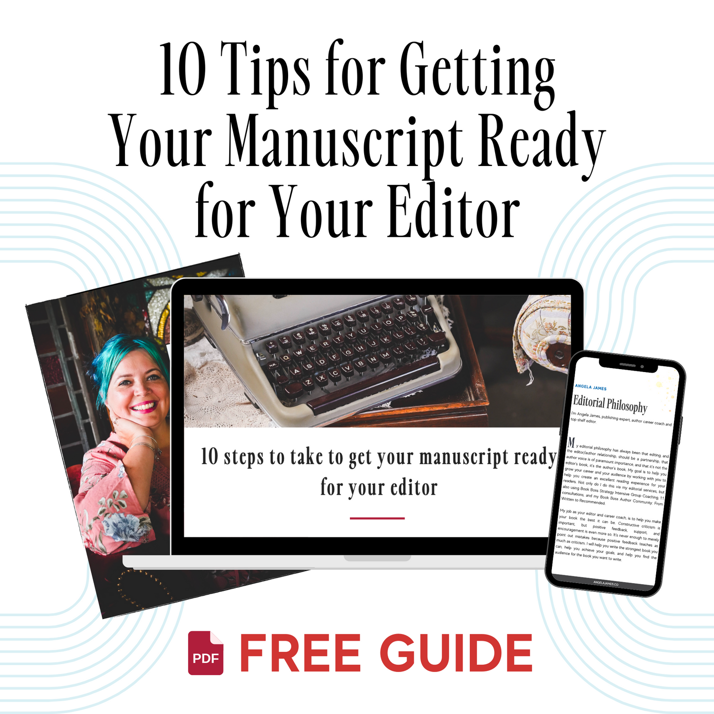 Square product card entitled "10 Tips for Getting Your Manuscript Ready for Your Editor" and subtitled "FREE GUIDE" beside an image of a PDF icon. The product card includes 3 photos: One of Angela James (woman with cool green and blue dyed hair dressed in a pink flower-decorated top and smiling warmly), a laptop computer open to the free guide (10 Steps to take to Get Your Manuscript Ready for Your Editor), and an iPhone displaying a document entitled "Editorial Philosophy."